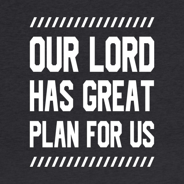 Our Lord has great plan for us by tee2023